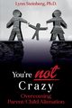 You're not Crazy, Steinberg Ph.D. Lynn