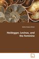 Heidegger, Levinas, and the Feminine, Conque Johnson Andrea