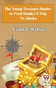 The Young Treasure Hunter or Fred Stanley's Trip To Alaska, Webster Frank V.
