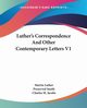 Luther's Correspondence And Other Contemporary Letters V1, Luther Martin