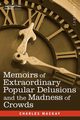 Memoirs of Extraordinary Popular Delusions and the Madness of Crowds, MacKay Charles