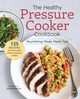 The Healthy Pressure Cooker Cookbook, Zimmerman Janet A