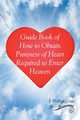 Guide Book of How to Obtain Pureness of Heart Required to Enter Heaven, Crute J. Phillips