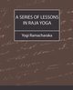 A Series of Lessons in Raja Yoga, Yogi Ramacharaka Ramacharaka
