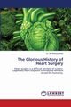 The Glorious History of Heart Surgery, Anisuzzaman Dr. Md