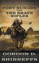 Fort Suicide and The Brave Rifles, Shirreffs Gordon D.