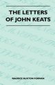 The Letters Of John Keats, Forman Maurice Buxton
