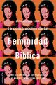 La construccin de la feminidad bblica, Barr Beth Allison