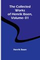 The Collected Works Of Henrik Ibsen, Vol. 01, Ibsen Henrik