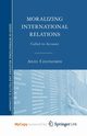 Moralizing International Relations, 