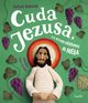 Cuda Jezusa, czyli dlaczego pjdziemy do nieba, Bednarek Justyna