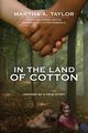 In the Land of Cotton, Taylor Martha A.