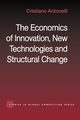 The Economics of Innovation, New Technologies and Structural Change, Antonelli Cristiano