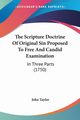 The Scripture Doctrine Of Original Sin Proposed To Free And Candid Examination, Taylor John
