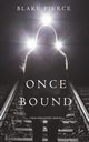 Once Bound (A Riley Paige Mystery-Book 12), Pierce Blake