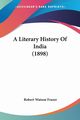 A Literary History Of India (1898), Frazer Robert Watson