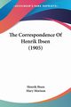 The Correspondence Of Henrik Ibsen (1905), Ibsen Henrik