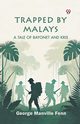 Trapped by Malays A Tale of Bayonet and Kris, Fenn George Manville
