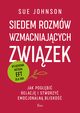 Siedem rozmw wzmacniajcych zwizek. Jak pogbi relacj i stworzy emocjonaln blisko., Johnson Sue
