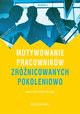 Motywowanie pracownikw zrnicowanych pokoleniowo, Nieurawska-Zajc Joanna