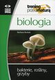 Biologia Trening przed matur Bakterie, roliny, grzyby, Bukaa Barbara