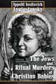 The Jews and Ritual Murders of Christian Babies, Lyutostansky Ippolit Iosifovich