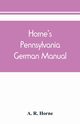 Horne's Pennsylvania German manual, R. Horne A.