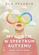 My ludzie w spektrum autyzmu, Pflumio Aleksandra