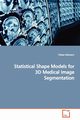 Statistical Shape Models for 3D Medical Image Segmentation, Heimann Tobias