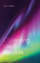 Observing the Invisible, Cherry Kelly
