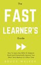 The Fast Learner's Guide - How to Learn Any Skills or Subjects Quick and Dramatically Improve Your Short-Term Memory in a Short Time, Walker Bruce