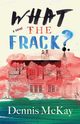 What the Frack?, McKay Dennis