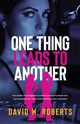 One Thing Leads to Another, Roberts David W