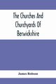The Churches And Churchyards Of Berwickshire, Robson James