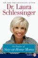 In Praise of Stay-At-Home Moms, Schlessinger Laura C