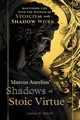 Marcus Aurelius' Shadows of Stoic Virtue, Smith James  H.