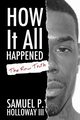 How It All Happened, Holloway III Samuel P.