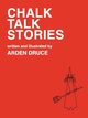 Chalk Talk Stories, Druce Arden