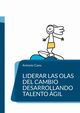 Liderar las olas del cambio desarrollando talento gil, Cano Garca Antonio