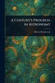 A Century's Progress in Astronomy, Macpherson Hector