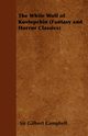 The White Wolf of Kostopchin (Fantasy and Horror Classics), Campbell Gilbert