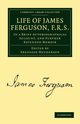 Life of James Ferguson, F. R. S., Ferguson James