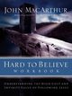 Hard to Believe Workbook, MacArthur John F. Jr.