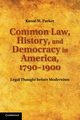Common Law, History, and Democracy in America, 1790 1900, Parker Kunal M.