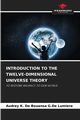 INTRODUCTION TO THE TWELVE-DIMENSIONAL UNIVERSE THEORY, De Bouansa G.De Lumiere Audrey K.