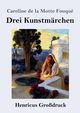 Drei Kunstmrchen (Grodruck), Fouqu Caroline de la Motte