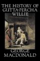 The History of Gutta-Percha Willie by George Macdonald, Fiction, Classics, Action & Adventure, MacDonald George
