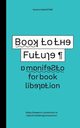 Book to the Future - a manifesto for book liberation, Worthington Simon