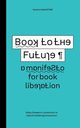 Book to the Future - a manifesto for book liberation, Worthington Simon