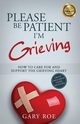 Please Be Patient, I'm Grieving, Roe Gary